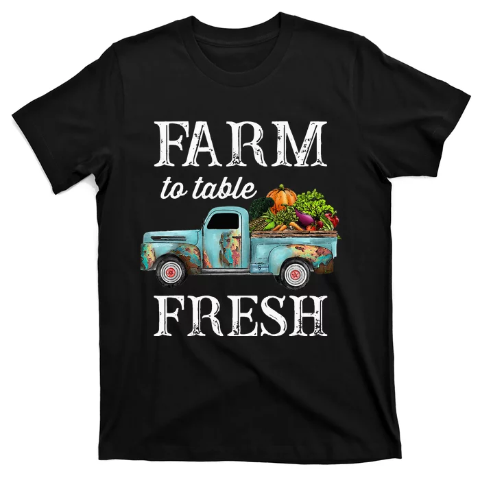 Farm Vegetables Truck Farm To Table Fresh T-Shirt