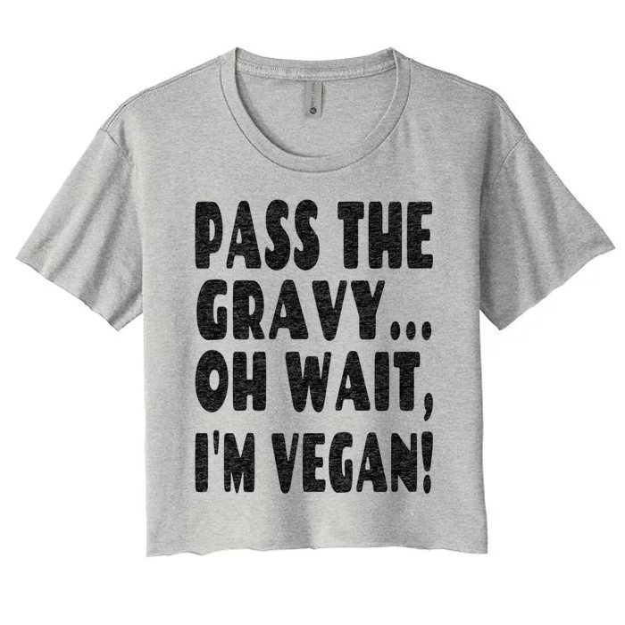 Funny Vegan Thanksgiving Joke Pass The Gravy Gift Women's Crop Top Tee