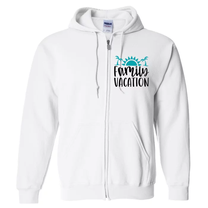 Family Vacation Tropical Beach Travel Full Zip Hoodie