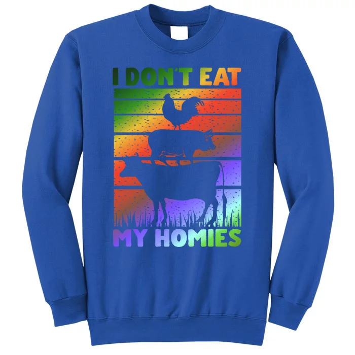 Funny Vegan Vegetarian Saying Cool Gift I Dont Eat My Homies Gift Tall Sweatshirt