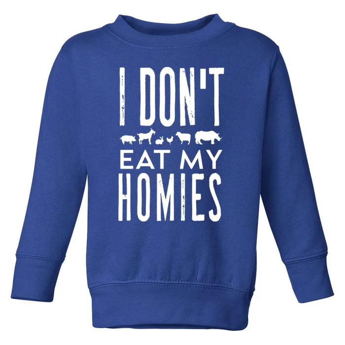 Funny Vegetarian Vegan I Dont Eat My Homies Cool Sarcastic Funny Gift Toddler Sweatshirt