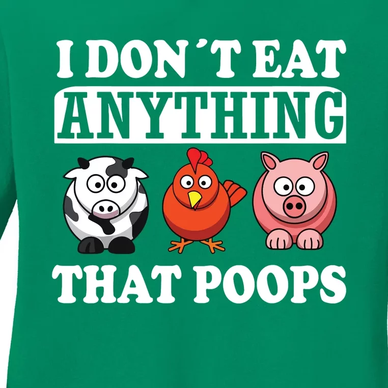 Funny Vegan Vegetarian I Dont Eat Anything That Poops Ladies Long Sleeve Shirt