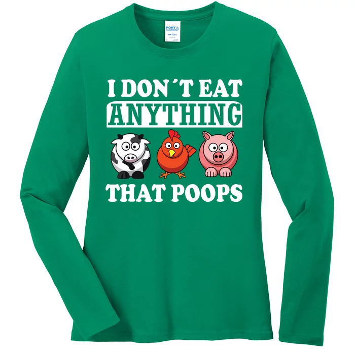 Funny Vegan Vegetarian I Dont Eat Anything That Poops Ladies Long Sleeve Shirt