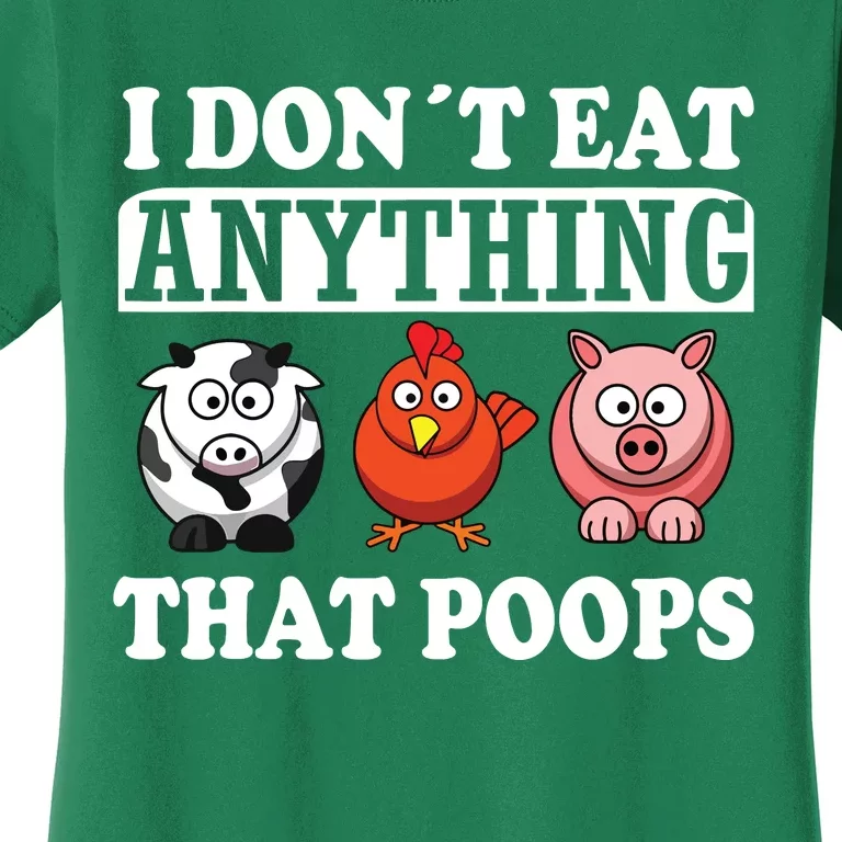 Funny Vegan Vegetarian I Dont Eat Anything That Poops Women's T-Shirt