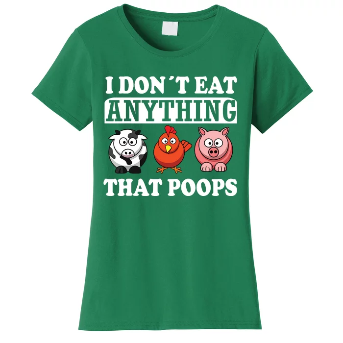 Funny Vegan Vegetarian I Dont Eat Anything That Poops Women's T-Shirt