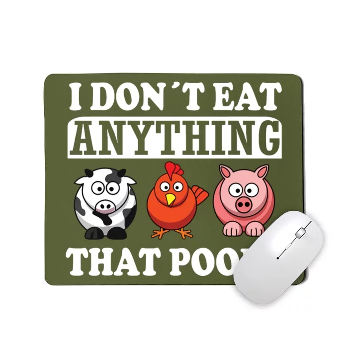 Funny Vegan Vegetarian I Dont Eat Anything That Poops Mousepad