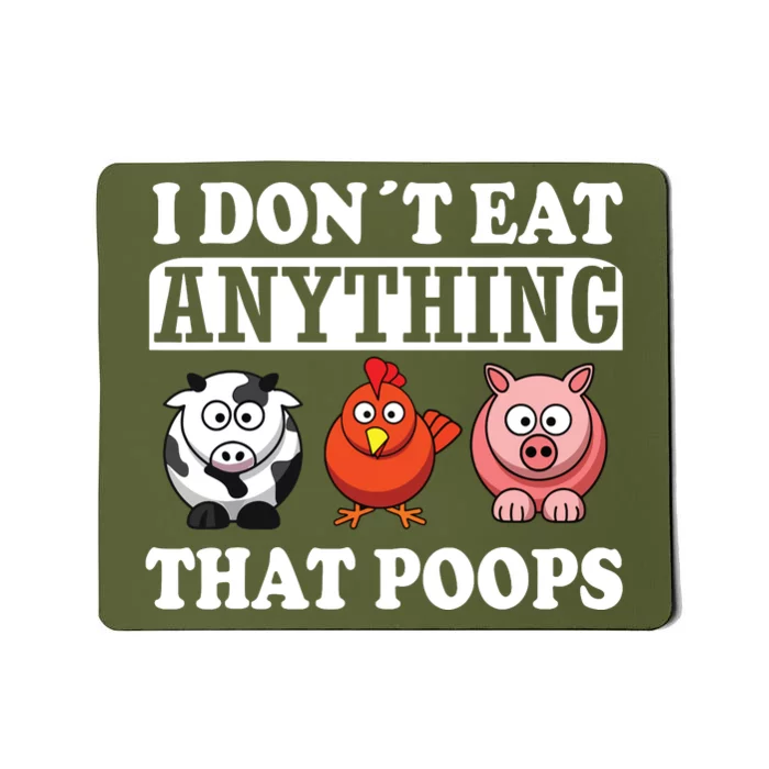 Funny Vegan Vegetarian I Dont Eat Anything That Poops Mousepad