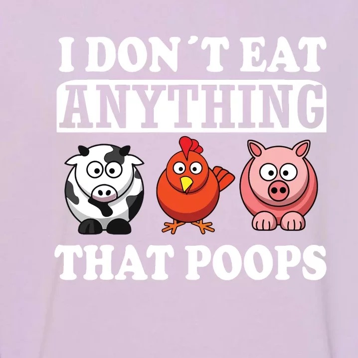 Funny Vegan Vegetarian I Dont Eat Anything That Poops Garment-Dyed Sweatshirt