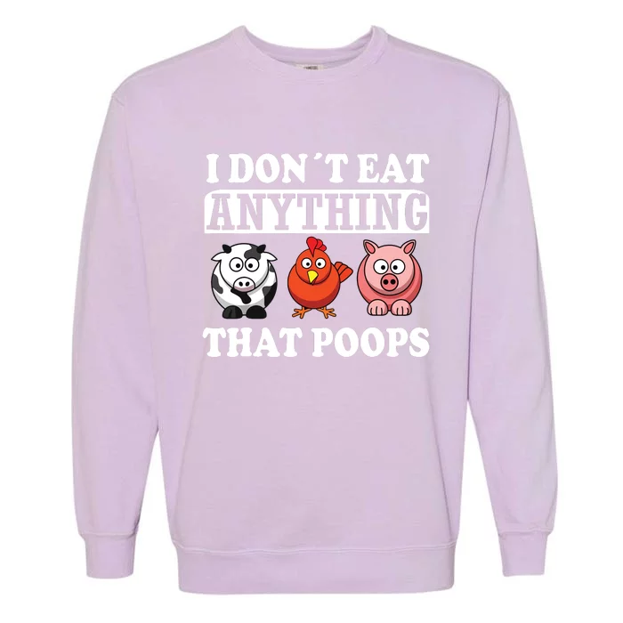 Funny Vegan Vegetarian I Dont Eat Anything That Poops Garment-Dyed Sweatshirt