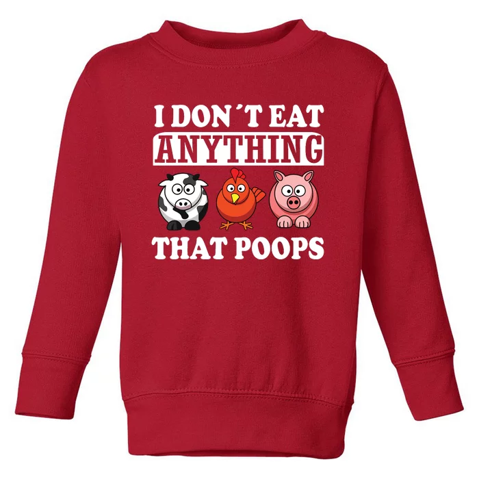 Funny Vegan Vegetarian I Dont Eat Anything That Poops Toddler Sweatshirt