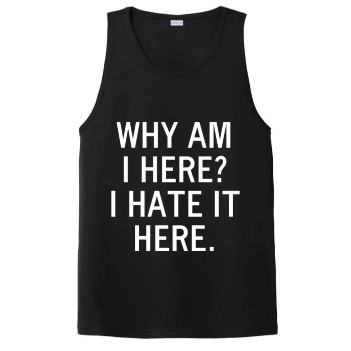 Funny Why Am I Here I Hate It Here Joke Sarcastic Family Gift Performance Tank