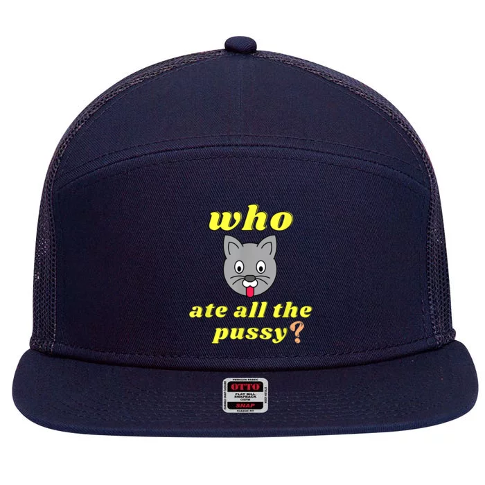 Funny Who Ate All The Pussy Cool For Menss And Womenss 7 Panel Mesh Trucker Snapback Hat