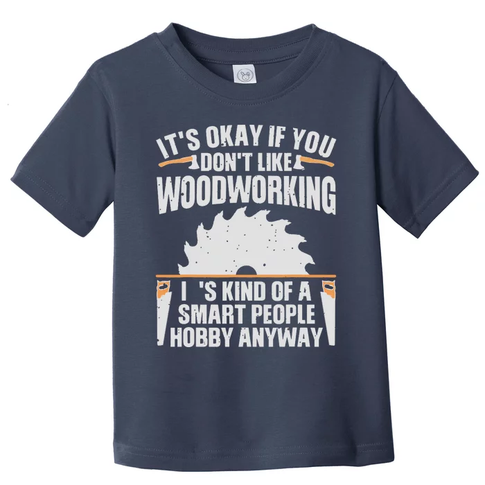 Funny Woodworking Art For Men Women Woodworking Woodworker Toddler T-Shirt