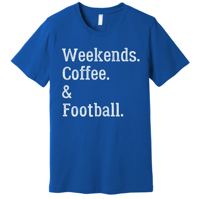 Football Weekends And Coffee Football Season Parent Of Player Gift Premium T-Shirt