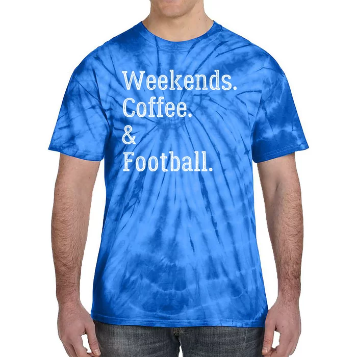 Football Weekends And Coffee Football Season Parent Of Player Gift Tie-Dye T-Shirt