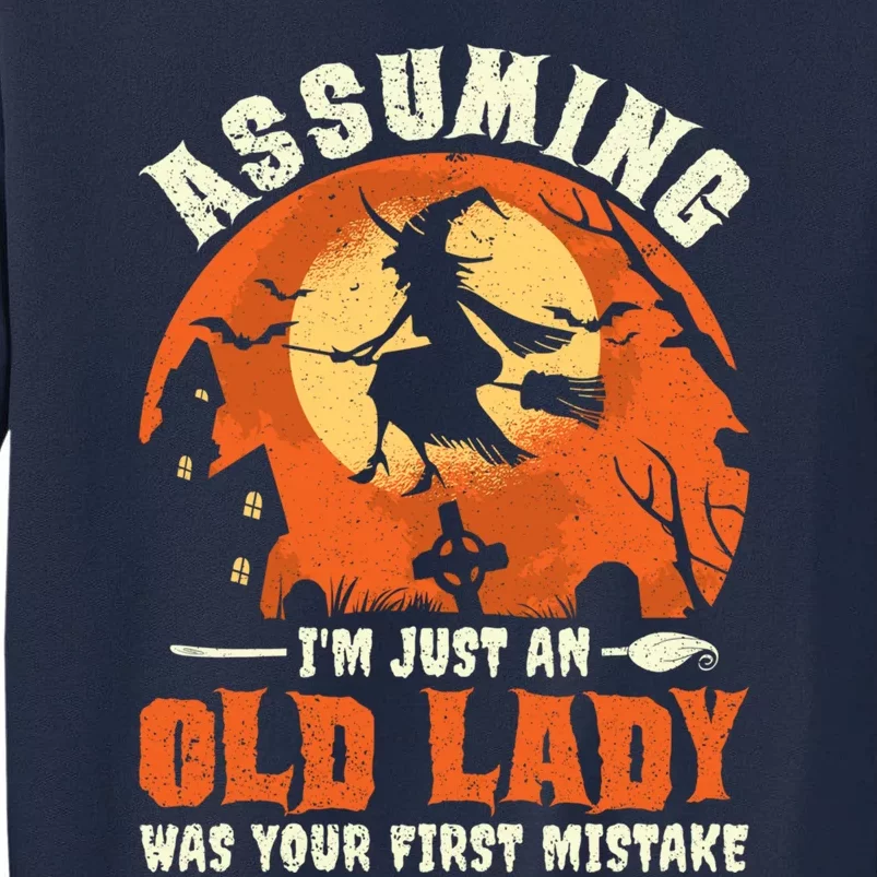 Funny Witch Assuming Im Just An Old Lady Halloween Humor Tall Sweatshirt