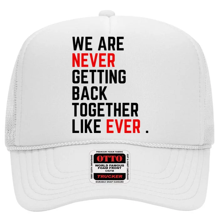 Funny We Are Never Getting Back Together Like Ever Eras Ts Lover High Crown Mesh Trucker Hat