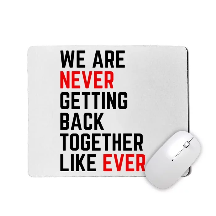 Funny We Are Never Getting Back Together Like Ever Eras Ts Lover Mousepad