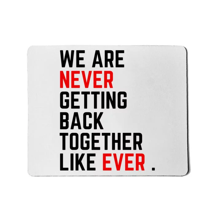 Funny We Are Never Getting Back Together Like Ever Eras Ts Lover Mousepad