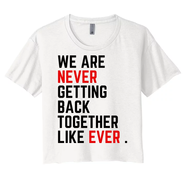 Funny We Are Never Getting Back Together Like Ever Eras Ts Lover Women's Crop Top Tee