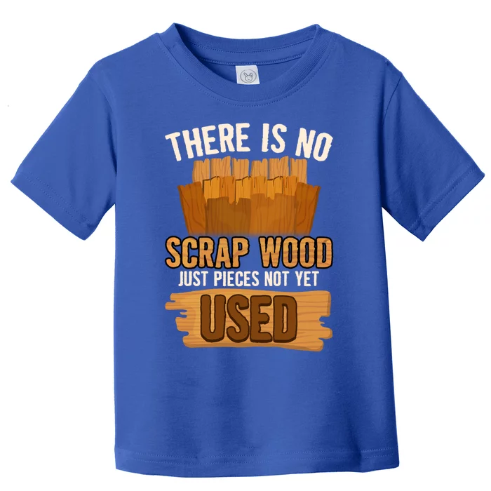 Funny Woodworking And Carpenter Humor And Silly Woodworker Cool Gift Toddler T-Shirt