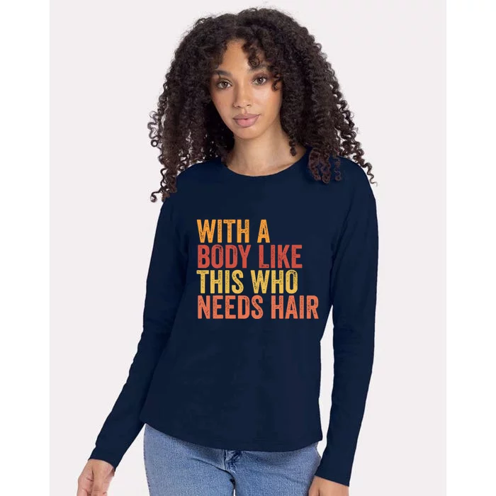 Funny With A Body Like This Who Needs Hair Retro Vintage Womens Cotton Relaxed Long Sleeve T-Shirt