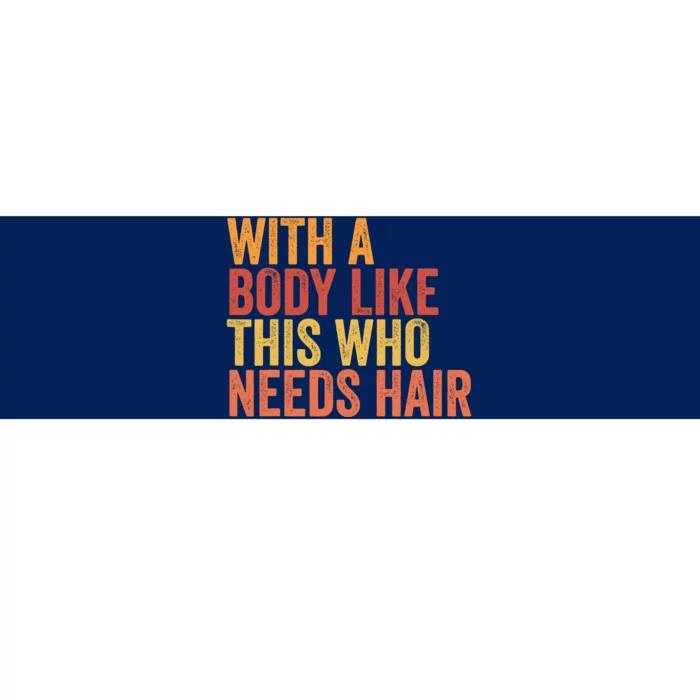 Funny With A Body Like This Who Needs Hair Retro Vintage Bumper Sticker