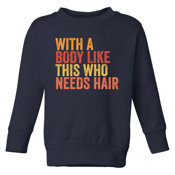 Funny With A Body Like This Who Needs Hair Retro Vintage Toddler Sweatshirt