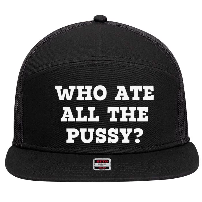 Funny Who Ate All The Pussy Funny 7 Panel Mesh Trucker Snapback Hat