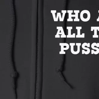 Funny Who Ate All The Pussy Funny Full Zip Hoodie