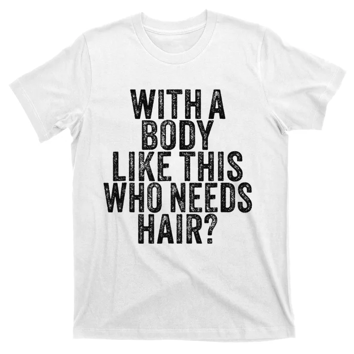 Funny With A Body Like This Who Needs Hair Vintage Retro T-Shirt