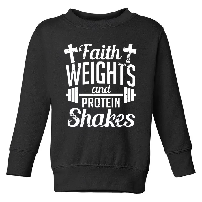 Faith Weights And Protein Shakes Toddler Sweatshirt