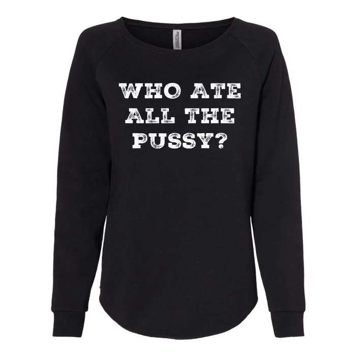 Funny Who Ate All The Pussy Womens California Wash Sweatshirt