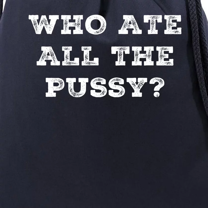 Funny Who Ate All The Pussy Drawstring Bag