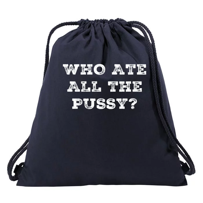 Funny Who Ate All The Pussy Drawstring Bag