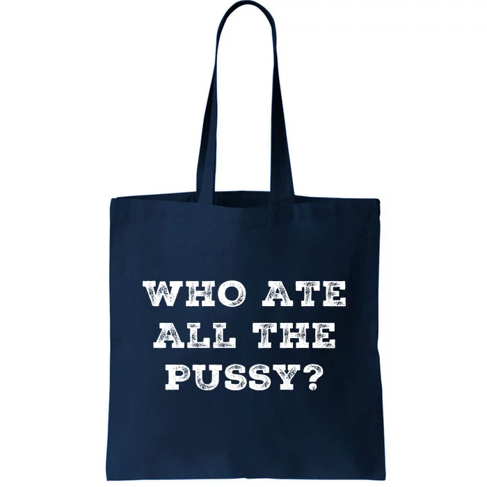 Funny Who Ate All The Pussy Tote Bag