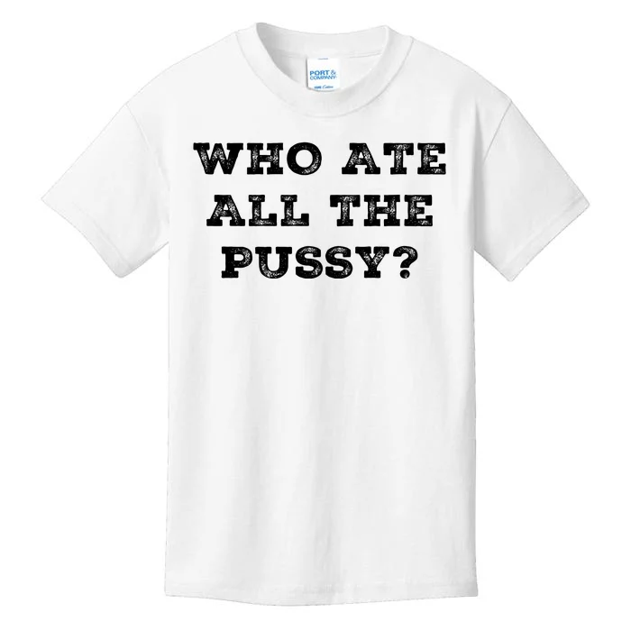 Funny Who Ate All The Pussy Kids T-Shirt