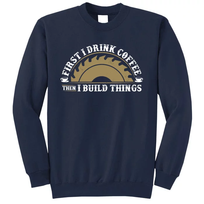 Funny Woodworking And Coffee Graphic Wo And Carpenter Tall Sweatshirt