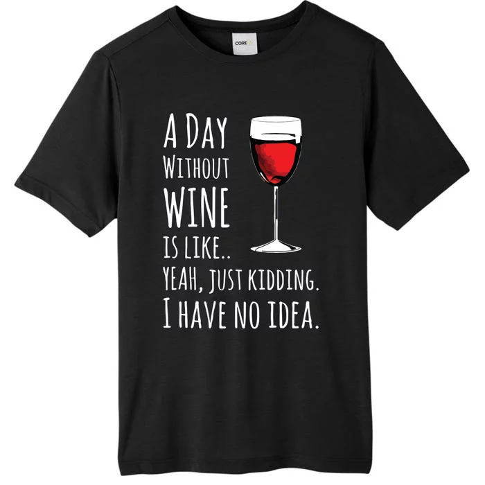 Funny Wines A Day Without Wine Is Like Just Kidding ChromaSoft Performance T-Shirt