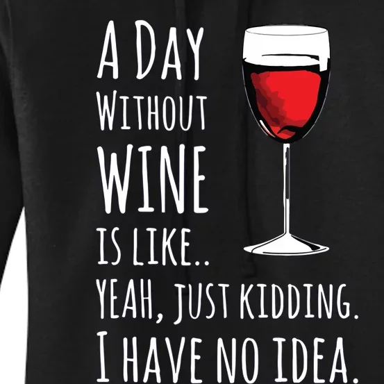 Funny Wines A Day Without Wine Is Like Just Kidding Women's Pullover Hoodie