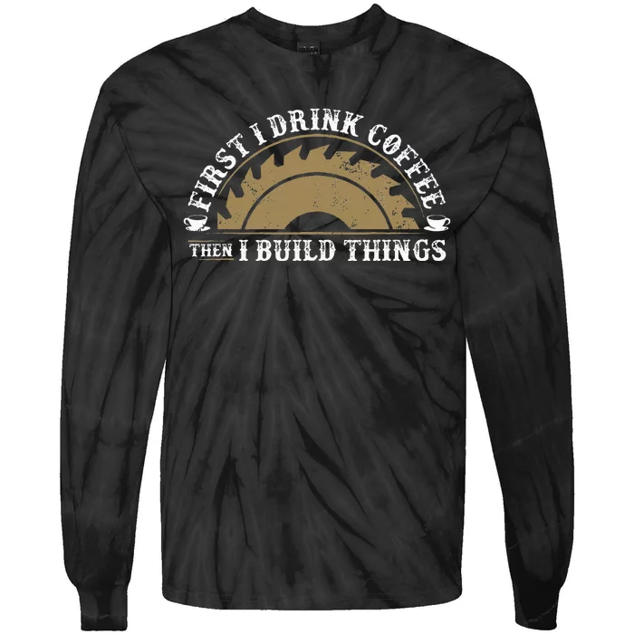 Funny Woodworking and Coffee Carpenter Tie-Dye Long Sleeve Shirt