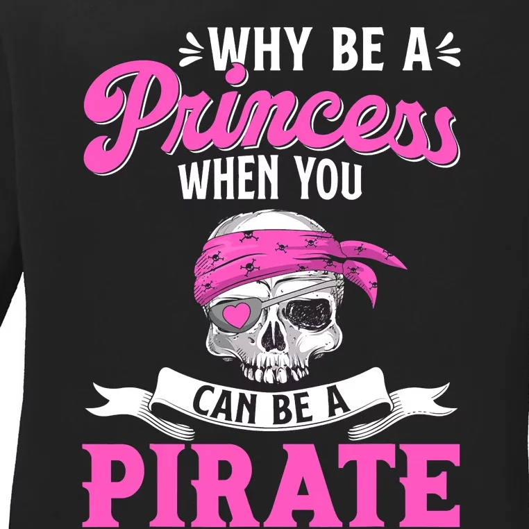 Funny Why Be A Princess When You Can Be A Pirate Ladies Long Sleeve Shirt