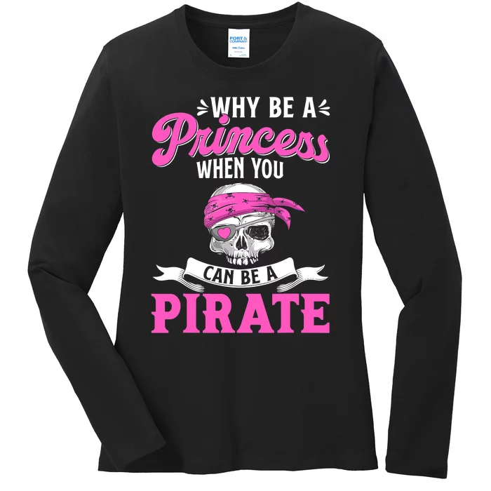 Funny Why Be A Princess When You Can Be A Pirate Ladies Long Sleeve Shirt