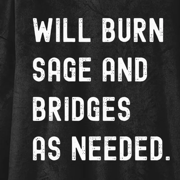 Funny Will Burn Sage And Bridges As Needed Saying Hooded Wearable Blanket