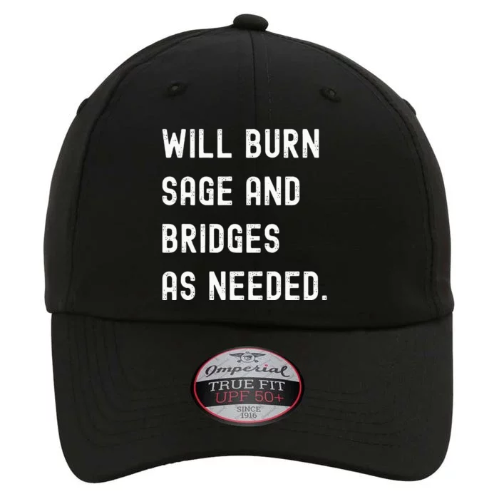 Funny Will Burn Sage And Bridges As Needed Saying The Original Performance Cap