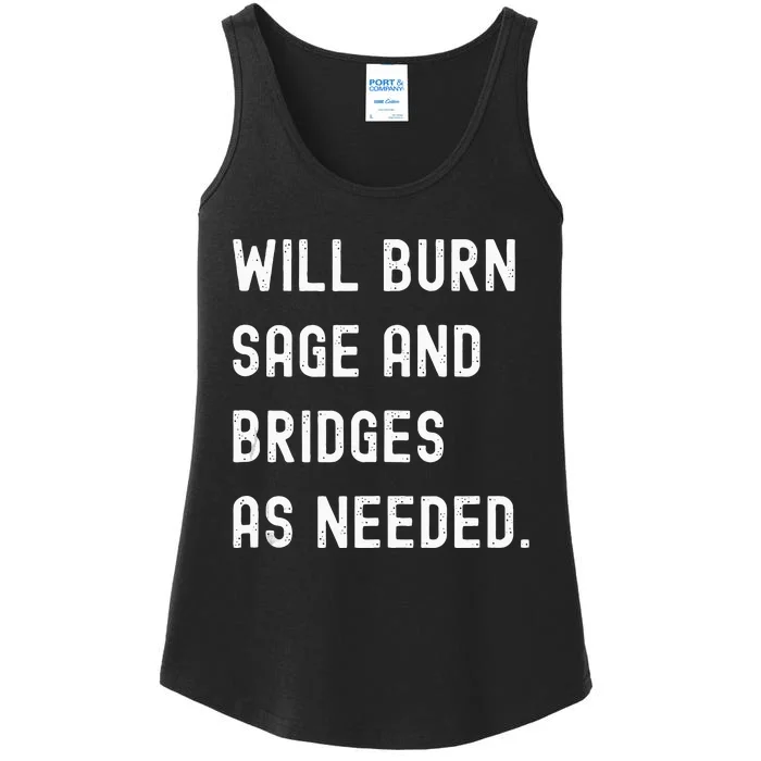 Funny Will Burn Sage And Bridges As Needed Saying Ladies Essential Tank