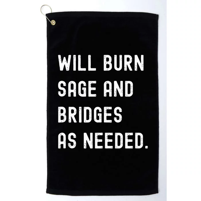 Funny Will Burn Sage And Bridges As Needed Saying Platinum Collection Golf Towel