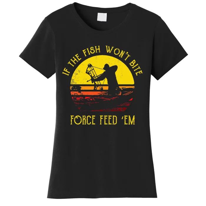 Fish WonT Bite Funny Bowfishing Women's T-Shirt