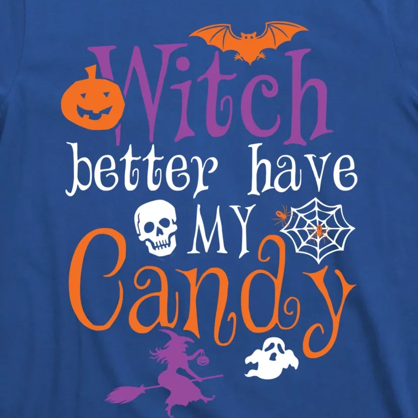 Funny Witch Better Have My Candy Halloween Costume Gear Great Gift T-Shirt