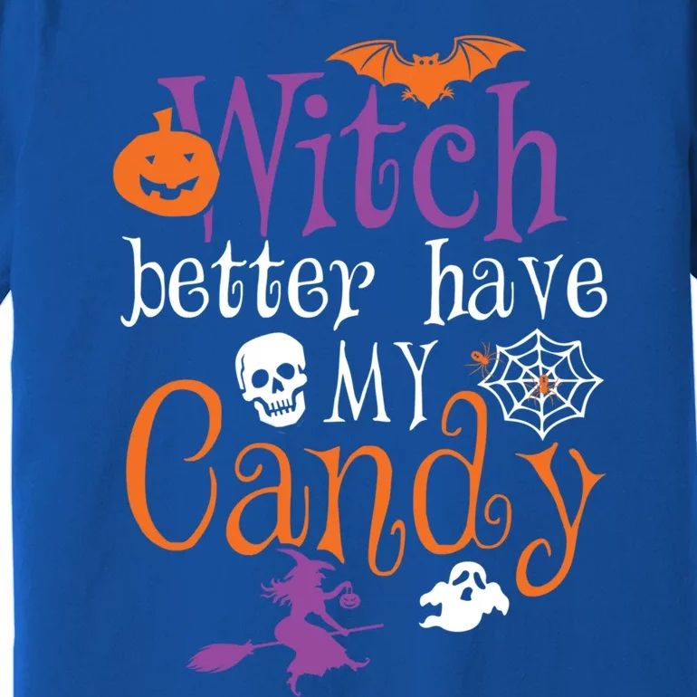 Funny Witch Better Have My Candy Halloween Costume Gear Great Gift Premium T-Shirt